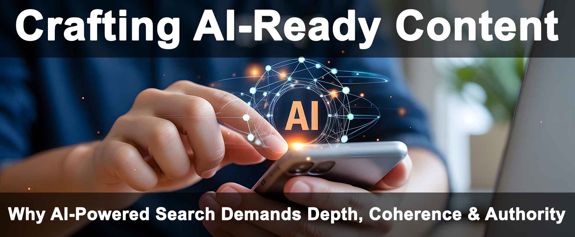 Why AI-Powered Search Demands Depth, Coherence and Authority
